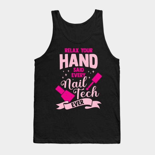 Relax Your Hand Said Every Nail Tech Ever Tank Top by Dolde08